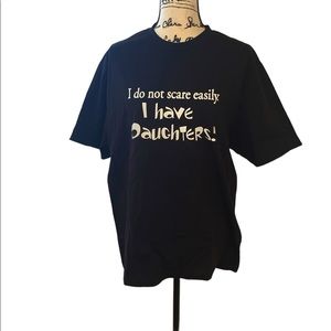 New in bag , tee “ I don’t scare easily, I have daughters”  Perfect for a gift L